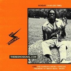 DJ Scyther - 04.10.20 - No Signal - W/ Mista Silva - Official Premiere Of Woso | #TheSankofaShow
