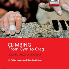READ EPUB 📍 Climbing: From Gym to Crag by  S. Peter Lewis &  Dan Cauthorn PDF EBOOK