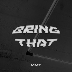 MMT - BRING THAT (Original Mix)