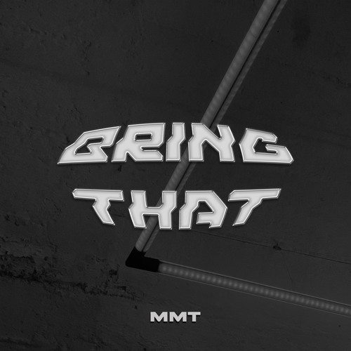 MMT - BRING THAT (Original Mix)