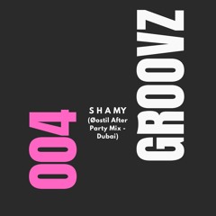Shamy - Groovz 004 (Øostil After Party Mix - Dubai 2024)