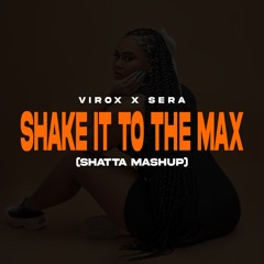 VIROX x SERA - Shake It To The Max (Shatta Mashup)