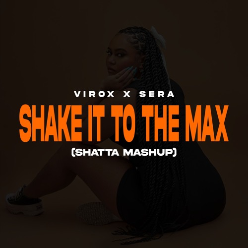 VIROX x SERA - Shake It To The Max (Shatta Mashup)