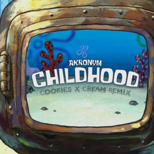 Akronym - Childhood (Cookies x Cream Remix)