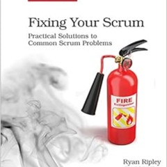 READ EPUB 💓 Fixing Your Scrum: Practical Solutions to Common Scrum Problems by Ryan