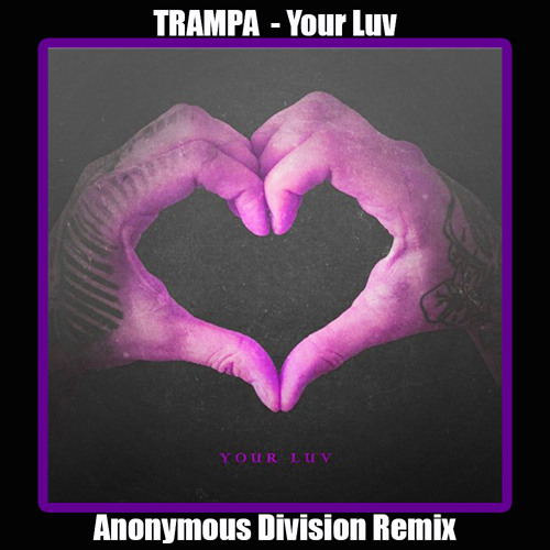 Trampa - Your Luv (Anonymous Division Remix)