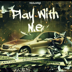 RecklessJ$-Play With Me