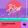 The Fish House - Blow (Original Mix)
