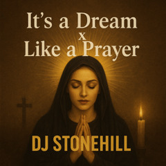 It's A Dream x Like A Prayer (Stonehill Edit)