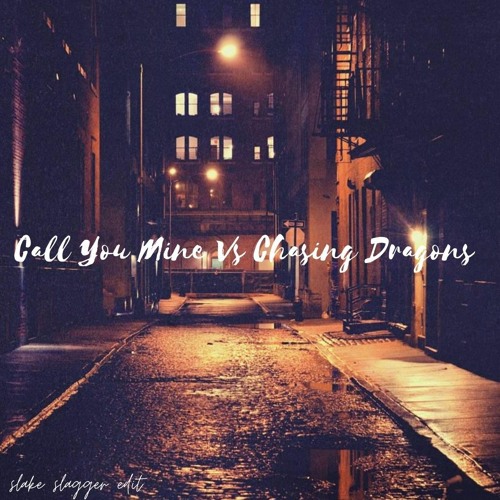 Call You Mine Vs Chasing Dragons (Slake Slagger Mash Up) [Radio Edit]