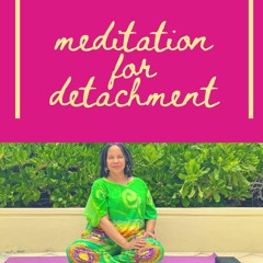 Meditation for Detachment (no music)