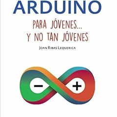 Access PDF 📙 Arduino para jóvenes y no tan jóvenes by Joan Ribas Lequerica [EPUB KIN