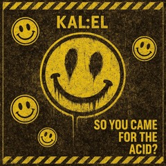 So You Came For The Acid?