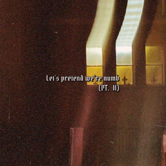 Let's pretend We're numb Pt. II