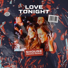 SHOUSE - LOVE TONIGHT (MEERO REMIX) (EXTENDED MIX)