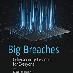 [View] EPUB 💖 Big Breaches: Cybersecurity Lessons for Everyone by  Neil Daswani &  M
