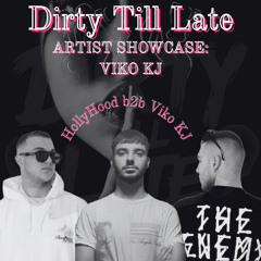 Dirty Till Late - Artist Showcase - Viko KJ b2b HollyHood