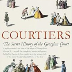 [VIEW] PDF 📕 Courtiers: The Secret History of Georgian court by Lucy Worsley KINDLE