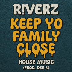 Keep Yo Family Close - R!VERZ (Prod. Dee B)