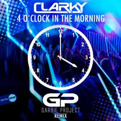 Clarky - 4 O'clock In The Morning Garbie Project Remix
