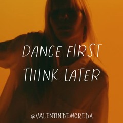 Dance first, Think later