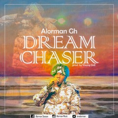 Alorman Gh Dream Chaser Prod By Young Gidi