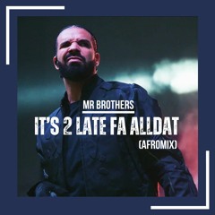 It's 2 Late Fa Alldat (Afromix)