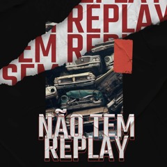 Não Tem Replay