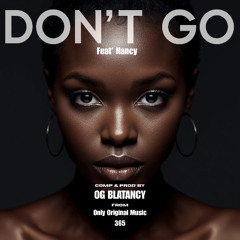 Don't Go | Feat' Nancy | Comp' & Prod' By | Og Blatancy From Only Original Music 365