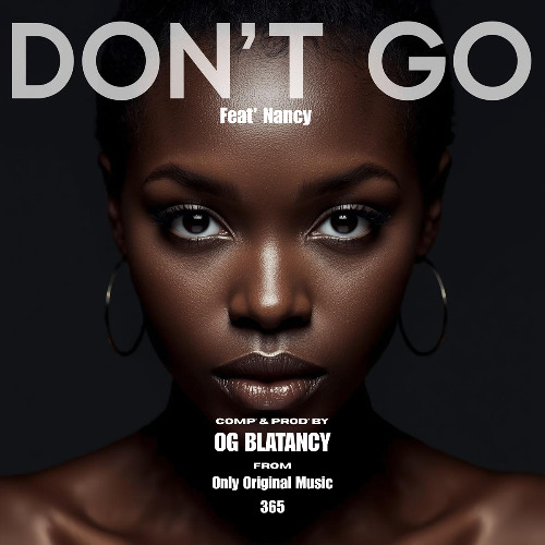 Don't Go | Feat' Nancy | Comp' & Prod' By | Og Blatancy From Only Original Music 365