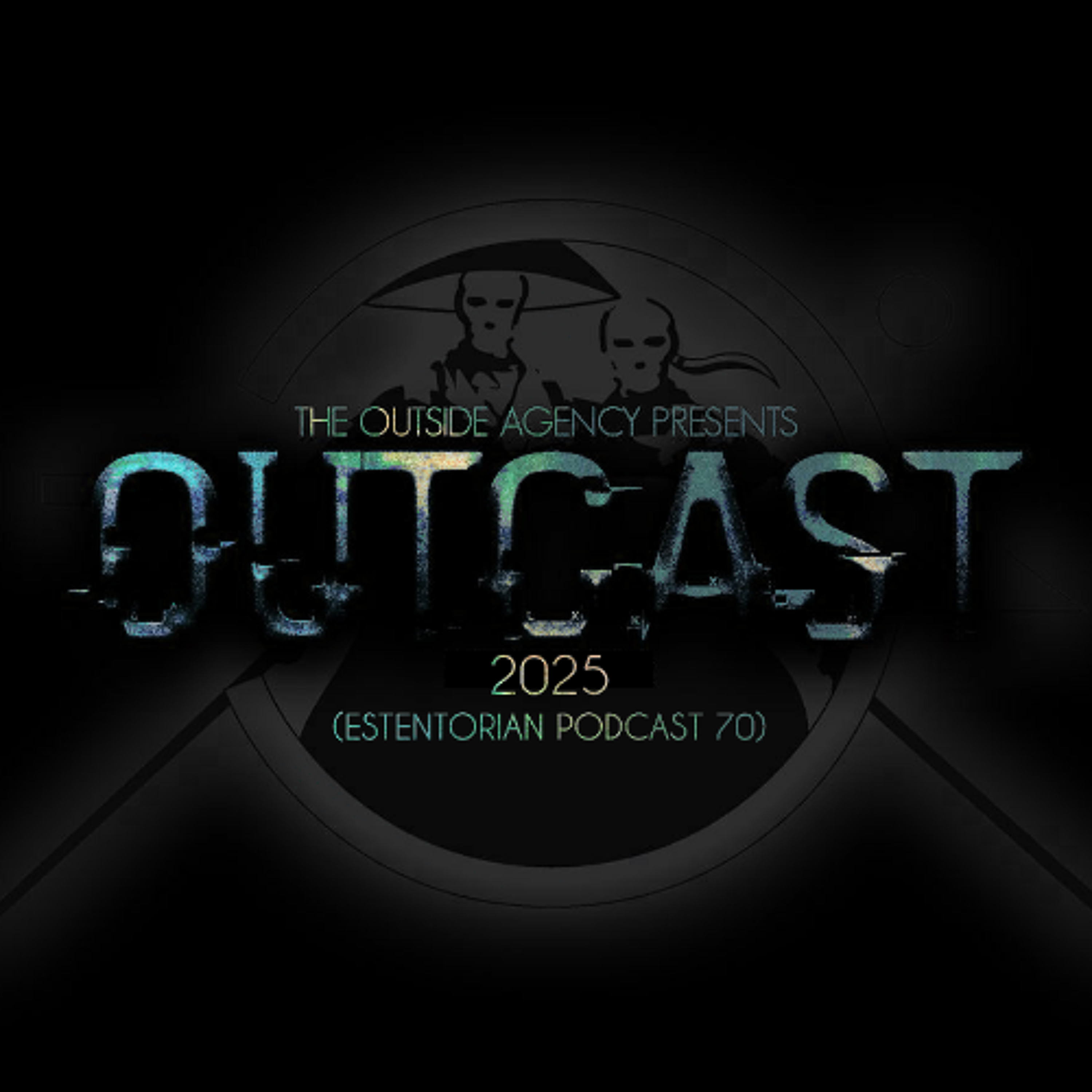 The Outside Agency - Outcast 2025 (Estentorian Podcast 70) episode artwork