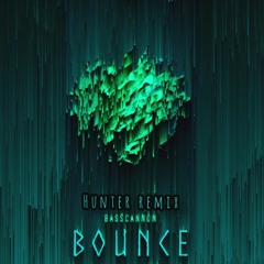 Basscannon - Bounce (Hunter Remix)
