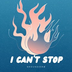 I Can't Stop - GROUNDZERØ