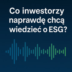Co inwestorzy naprawdę chcą wiedzieć o ESG?