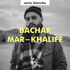Carte Blanche à Bachar Mar-Khalifé