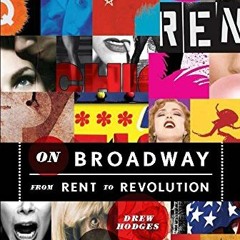 VIEW EBOOK EPUB KINDLE PDF On Broadway: From Rent to Revolution by  Drew Hodges,David
