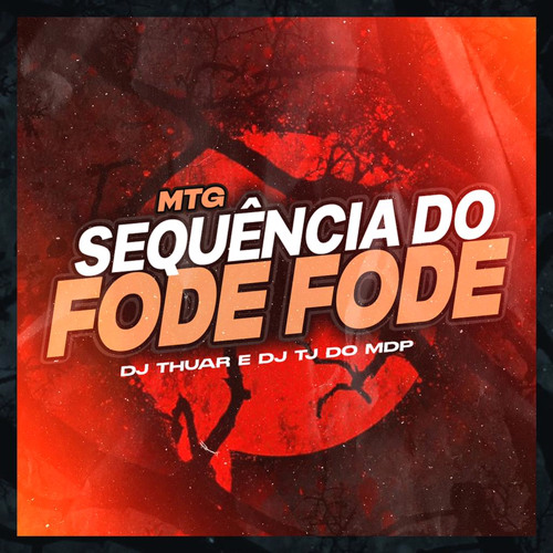 MTG - SEQUÊNCIA DO FODE FODE = DJ THUAR E DJ TJ DO MDP