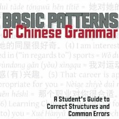 [GET] 💞 Basic Patterns of Chinese Grammar: A Student's Guide to Correct Structures a