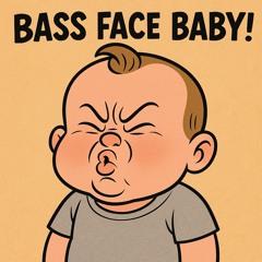 Bass face baby!