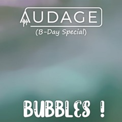 Audage - Bubbles! (B-day Special / Free Download)