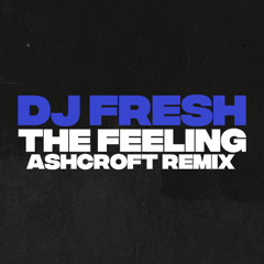 DJ Fresh - The Feeling (Ashcroft Remix) [FREE DOWNLOAD]