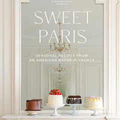 [Read] PDF 📭 Sweet Paris: Seasonal Recipes from an American Baker in France by  Fran