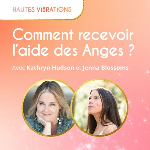 Comment recevoir l’aide des ANGES ? - avec Kathryn Hudson