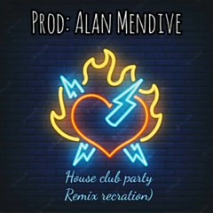 ( Alan Mendive - House club party recration v2)