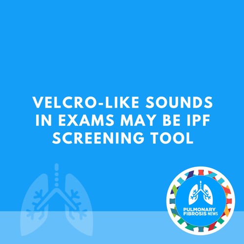 Fine Crackles – Velcro-like Sounds – in Exams May Be IPF Screening Tool