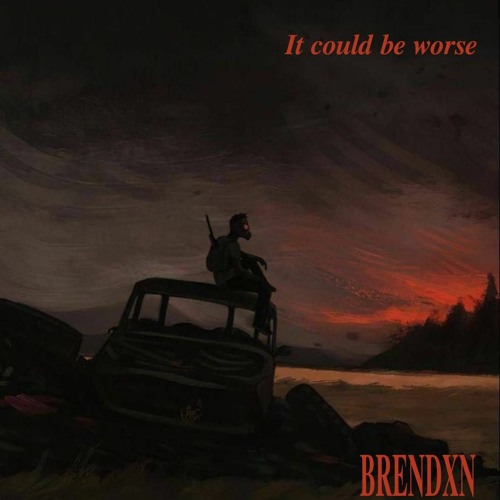 IT COULD BE WORSE (PROD. SOBERNAP)