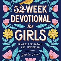 [ACCESS] [KINDLE PDF EBOOK EPUB] 52-Week Devotional for Girls: Prayers for Growth and Inspiration by