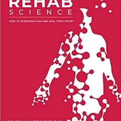 [PDF Download] Rehab Science: How to Overcome Pain and Heal from Injury - Tom  Walters