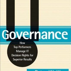 READ EBOOK EPUB KINDLE PDF IT Governance: How Top Performers Manage IT Decision Rights for Superior