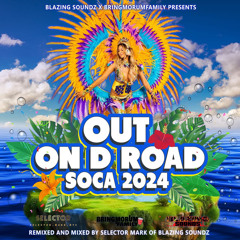 Blazing Soundz Presents - Out On D Road (2024 Soca) (SOCA MIXTAPE)